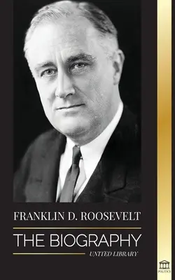 Franklin D. Roosevelt: Biografia - polityczne życie chrześcijańskiego demokraty; polityka zagraniczna i nowy ład wolności dla Ameryki - Franklin D. Roosevelt: The Biography - Political Life of a Christian Democrat; Foreign Policy and the New Deal of Liberty for America