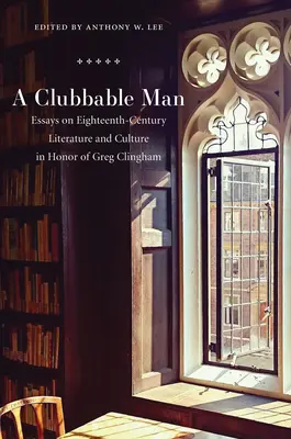 Clubbable Man: Eseje o osiemnastowiecznej literaturze i kulturze w hołdzie Gregowi Clinghamowi - Clubbable Man: Essays on Eighteenth-Century Literature and Culture in Honor of Greg Clingham