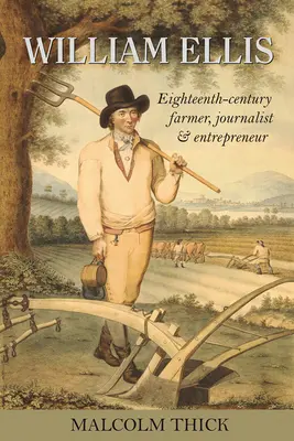 William Ellis: osiemnastowieczny rolnik, dziennikarz i przedsiębiorca - William Ellis: Eighteenth-Century Farmer, Journalist and Entrepreneur