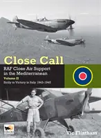 Close Call: RAF Close Air Support in the Mediterranean Volume II Sycylia do zwycięstwa we Włoszech 1943-1945 - Close Call: RAF Close Air Support in the Mediterranean Volume II Sicily to Victory in Italy 1943-1945