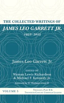 Pisma zebrane Jamesa Leo Garretta Jr, 1950-2015: Tom piąty - The Collected Writings of James Leo Garrett Jr., 1950-2015: Volume Five