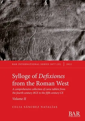 Sylloge of Defixiones from the Roman West. Tom II: Obszerny zbiór tabliczek z przekleństwami z okresu od IV wieku p.n.e. do V wieku n.e. - Sylloge of Defixiones from the Roman West. Volume II: A comprehensive collection of curse tablets from the fourth century BCE to the fifth century CE