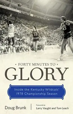 Czterdzieści minut do chwały: Wewnątrz mistrzowskiego sezonu Kentucky Wildcats w 1978 roku - Forty Minutes to Glory: Inside the Kentucky Wildcats' 1978 Championship Season