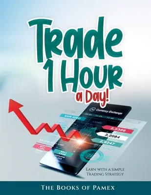 Handluj 1 godzinę dziennie!: Zarabiaj dzięki prostej strategii handlowej - Trade 1 Hour a Day!: Earn with a simple Trading Strategy