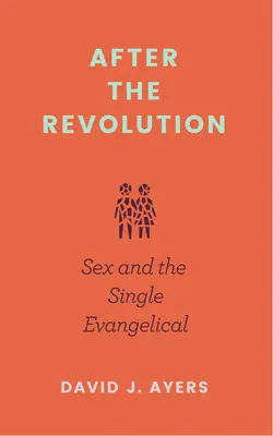 Po rewolucji: Seks i samotny ewangelik - After the Revolution: Sex and the Single Evangelical