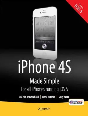 iPhone 4s Made Simple: Dla iPhone'a 4s i innych telefonów z systemem IOS 5 - iPhone 4s Made Simple: For iPhone 4s and Other IOS 5-Enabled Iphones