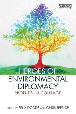 Bohaterowie dyplomacji środowiskowej: Profile odwagi - Heroes of Environmental Diplomacy: Profiles in Courage