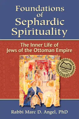 Podstawy duchowości sefardyjskiej: Życie wewnętrzne Żydów z Imperium Osmańskiego - Foundations of Sephardic Spirituality: The Inner Life of Jews of the Ottoman Empire