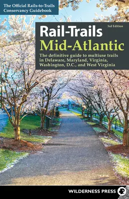 Rail-Trails Mid-Atlantic: The Definitive Guide to Multiuse Trails in Delaware, Maryland, Virginia, Washington, D.C., and West Virginia (Przewodnik po szlakach wielokrotnego użytku w Delaware, Maryland, Wirginii, Waszyngtonie i Wirginii Zachodniej) - Rail-Trails Mid-Atlantic: The Definitive Guide to Multiuse Trails in Delaware, Maryland, Virginia, Washington, D.C., and West Virginia