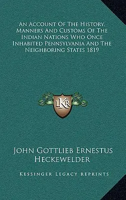 Opis historii, obyczajów i zwyczajów narodów indyjskich, które niegdyś zamieszkiwały Pensylwanię i sąsiednie stany 1819 - An Account Of The History, Manners And Customs Of The Indian Nations Who Once Inhabited Pennsylvania And The Neighboring States 1819