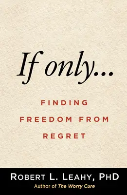 Gdyby tylko..: Odnaleźć wolność od żalu - If Only...: Finding Freedom from Regret