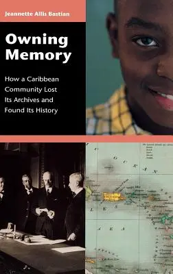 Posiadanie pamięci: Jak karaibska społeczność straciła swoje archiwa i odnalazła swoją historię - Owning Memory: How a Caribbean Community Lost Its Archives and Found Its History