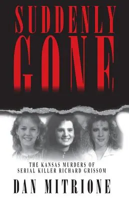 Suddenly Gone: Morderstwa seryjnego mordercy Richarda Grissoma w Kansas - Suddenly Gone: The Kansas Murders of Serial Killer Richard Grissom