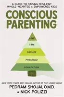 Świadome rodzicielstwo - przewodnik po wychowywaniu odpornych, pełnych serca i silnych dzieci - Conscious Parenting - A Guide to Raising Resilient, Wholehearted & Empowered Kids