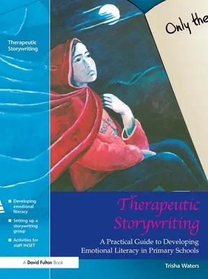 Terapeutyczne pisanie opowieści: Praktyczny przewodnik po rozwijaniu umiejętności emocjonalnych w szkołach podstawowych - Therapeutic Storywriting: A Practical Guide to Developing Emotional Literacy in Primary Schools