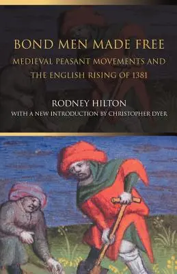 Bond Men Made Free: Średniowieczne ruchy chłopskie i powstanie angielskie w 1381 r. - Bond Men Made Free: Medieval Peasant Movements and the English Rising of 1381