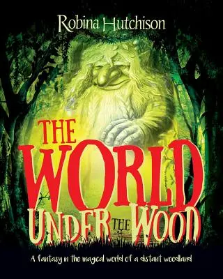 Świat pod lasem: Fantazja w magicznym świecie odległego lasu - The World Under The Wood: A fantasy in the magical world of a distant woodland