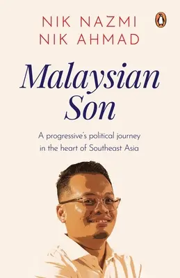 Malezyjski syn: Polityczna podróż postępowca w sercu Azji Południowo-Wschodniej - Malaysian Son: A Progressive's Political Journey in the Heart of Southeast Asia