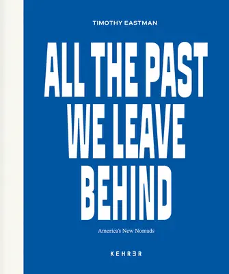 Całą przeszłość zostawiamy za sobą: Nowi nomadzi Ameryki - All the Past We Leave Behind: America's New Nomads
