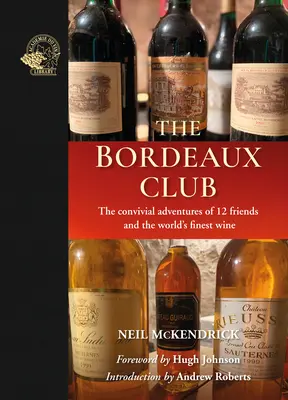 The Bordeaux Club: Przygody 12 przyjaciół i najlepsze wino na świecie - The Bordeaux Club: The Convivial Adventures of 12 Friends and the World's Finest Wine