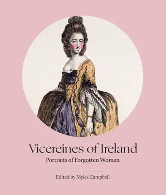 Vicereines of Ireland: Portrety zapomnianych kobiet - Vicereines of Ireland: Portraits of Forgotten Women