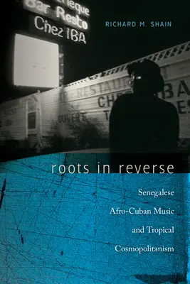 Roots in Reverse: Senegalska muzyka afrokubańska i tropikalny kosmopolityzm - Roots in Reverse: Senegalese Afro-Cuban Music and Tropical Cosmopolitanism