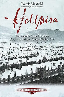 Hellmira: Najbardziej niesławny obóz więzienny Unii z czasów wojny secesyjnej - Elmira, Nowy Jork - Hellmira: The Union's Most Infamous Civil War Prison Camp - Elmira, NY