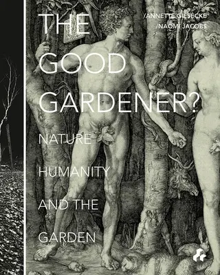 Dobry ogrodnik: Natura, ludzkość i ogród - The Good Gardener?: Nature, Humanity and the Garden