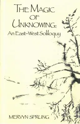 Magia niewiedzy: Solilokwium Wschód-Zachód - The Magic of Unknowing: An East-West Soliloquy