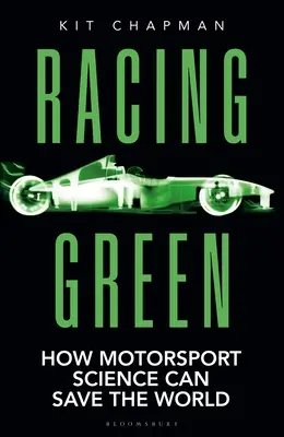 Racing Green: The Rac Motoring Book of the Year: Jak nauka o sportach motorowych może uratować świat - Racing Green: The Rac Motoring Book of the Year: How Motorsport Science Can Save the World