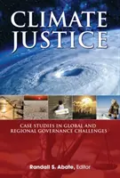 Sprawiedliwość klimatyczna - studia przypadków wyzwań związanych z globalnym i regionalnym zarządzaniem - Climate Justice - Case Studies in Global and Regional Governance Challenges