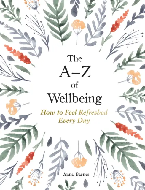 A-Z dobrego samopoczucia - jak czuć się dobrze każdego dnia - A-Z of Wellbeing - How to Feel Good Every Day
