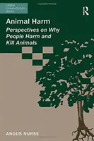 Krzywda wyrządzana zwierzętom: dlaczego ludzie krzywdzą i zabijają zwierzęta - Animal Harm: Perspectives on Why People Harm and Kill Animals