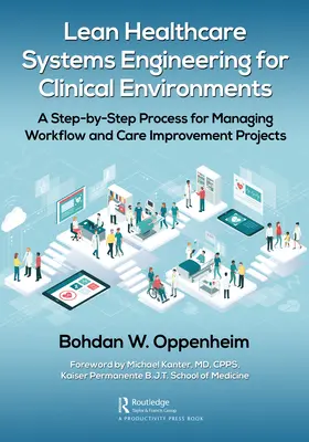 Lean Healthcare Systems Engineering for Clinical Environments: Proces zarządzania przepływem pracy i projektami poprawy opieki krok po kroku - Lean Healthcare Systems Engineering for Clinical Environments: A Step-by-Step Process for Managing Workflow and Care Improvement Projects