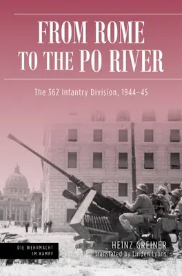 Od Rzymu do Padu: 362 Dywizja Piechoty, 1944-45 - Rome to the Po River: The 362nd Infantry Division, 1944-45