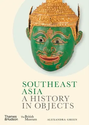 Azja Południowo-Wschodnia: Historia w przedmiotach - Southeast Asia: A History in Objects