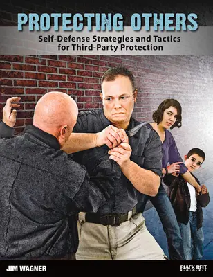 Chroniąc innych: Strategie samoobrony i taktyki ochrony osób trzecich - Protecting Others: Self-Defense Strategies and Tactics for Third-Party Protection