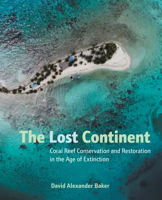 The Lost Continent: Ochrona i odbudowa raf koralowych w erze wymierania - The Lost Continent: Coral Reef Conservation and Restoration in the Age of Extinction