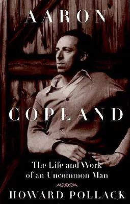 Aaron Copland: Życie i twórczość niezwykłego człowieka - Aaron Copland: The Life and Work of an Uncommon Man