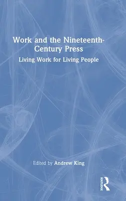 Praca i dziewiętnastowieczna prasa: Żywa praca dla żywych ludzi - Work and the Nineteenth-Century Press: Living Work for Living People