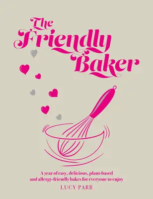 Friendly Baker - rok łatwych, pysznych, roślinnych i przyjaznych alergikom wypieków dla każdego - Friendly Baker - A year of easy, delicious, plant-based and allergy-friendly bakes for everyone to enjoy