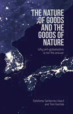 Natura dóbr i dobra natury: Dlaczego antyglobalizacja nie jest odpowiedzią - The Nature of Goods and the Goods of Nature: Why Anti-Globalisation Is Not the Answer