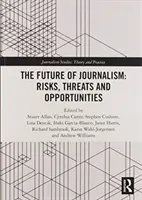 Przyszłość dziennikarstwa: Ryzyko, zagrożenia i możliwości - The Future of Journalism: Risks, Threats and Opportunities