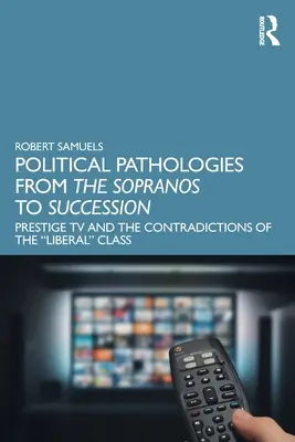 Polityczne patologie od „Sopranos” do „Sukcesji”: Prestiżowa telewizja i sprzeczności klasy liberalnej” - Political Pathologies from the Sopranos to Succession: Prestige TV and the Contradictions of the Liberal