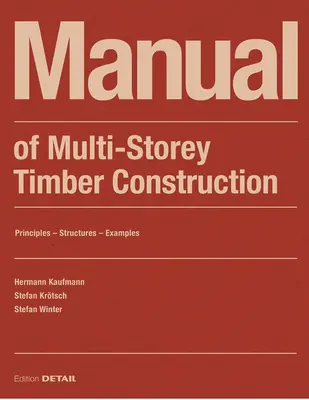 Podręcznik wielopiętrowego budownictwa drewnianego: Zasady - Konstrukcje - Przykłady - Manual of Multistorey Timber Construction: Principles - Constructions - Examples