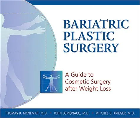 Bariatryczna chirurgia plastyczna: Przewodnik po chirurgii kosmetycznej po utracie wagi - Bariatric Plastic Surgery: A Guide to Cosmetic Surgery After Weight Loss