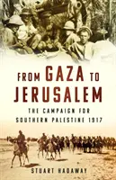 Od Gazy do Jerozolimy - kampania na rzecz południowej Palestyny w 1917 r. - From Gaza to Jerusalem - The Campaign for Southern Palestine 1917