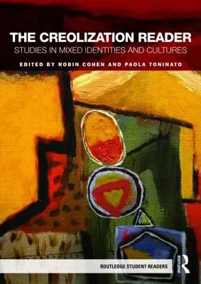 The Creolization Reader: Studia nad mieszanymi tożsamościami i kulturami - The Creolization Reader: Studies in Mixed Identities and Cultures