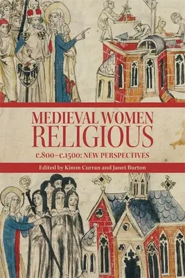 Średniowieczne kobiety zakonne, C. 800-C. 1500: Nowe perspektywy - Medieval Women Religious, C. 800-C. 1500: New Perspectives