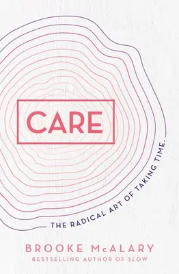 Troska: Radykalna sztuka poświęcania czasu - Care: The Radical Art of Taking Time